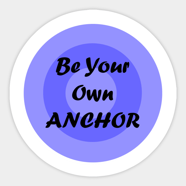 Be your own anchor! Sticker by amyskhaleesi